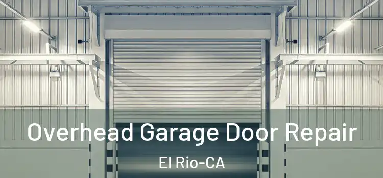 Overhead Garage Door Repair El Rio-CA