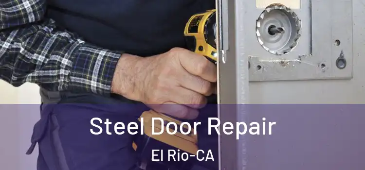 Steel Door Repair El Rio-CA